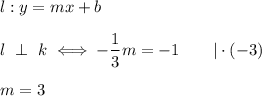 l:y=mx+b\\\\l\ \perp\ k\iff-\dfrac{1}{3}m=-1\qquad|\cdot(-3)\\\\m=3