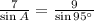 \frac{7}{\sin A}=\frac{9}{\sin 95^{\circ}}