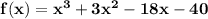 \mathbf{f(x) = x^3 + 3x^2 - 18x - 40}