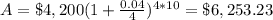 A=\$4,200(1+\frac{0.04}{4})^{4*10}=\$6,253.23