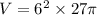 V=6^2 \times 27 \pi