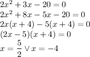 2x^2+3x-20=0\\2x^2+8x-5x-20=0\\2x(x+4)-5(x+4)=0\\(2x-5)(x+4)=0\\x=\dfrac{5}{2} \vee x=-4