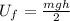 U_f = \frac{mgh}{2}