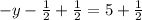 -y - \frac{1}{2}+\frac{1}{2} = 5+\frac{1}{2}