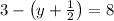 3 - \left(y + \frac{1}{2}\right) = 8