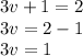 3v + 1 = 2\\3v = 2-1\\3v = 1