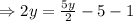 \Rightarrow 2y=\frac{5y}{2}-5-1