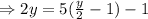 \Rightarrow 2y=5(\frac{y}{2}-1)-1