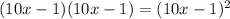 (10x-1)(10x-1)=(10x-1)^2