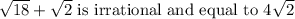 \sqrt{18}+\sqrt{2}\text{ is irrational and equal to }4\sqrt2