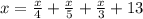 x =\frac{x}{4} +\frac{x}{5} +\frac{x}{3} + 13