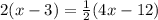 2(x - 3) = \frac{1}{2}(4x - 12)