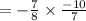 =-\frac{7}{8} \times \frac{-10}{7}