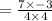 =\frac{7\times -3}{4\times 4}