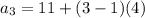 a_3 = 11 + (3- 1)(4)