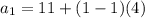 a_1 = 11 + (1- 1)(4)