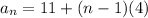 a_n = 11 + (n- 1)(4)