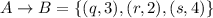 A\rightarrow B=\{(q,3),(r,2),(s,4)\}