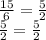 \frac{15}6=\frac52\\ \frac52=\frac52