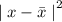 {\mid x-\bar x\mid}^2