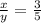 \frac{x}{y}= \frac{3}{5}