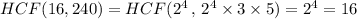 HCF(16,240)=HCF(2^4\,,\,2^4\times 3\times 5)=2^4=16