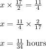 x\times \frac{17}{2}=\frac{11}{4}\\\\x=\frac{11}{4}\times \frac{2}{17}\\\\x=\frac{11}{34}\text{ hours}