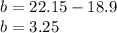 b=22.15-18.9\\b=3.25