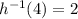 h^{-1}(4)=2