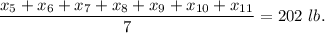 \dfrac{x_5+x_6+x_7+x_8+x_9+x_{10}+x_{11}}{7}=202\ lb.