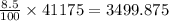 \frac{8.5}{100}\times41175=3499.875