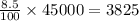 \frac{8.5}{100}\times45000=3825