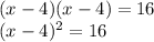 (x-4) (x-4) = 16\\(x-4) ^ 2 = 16