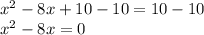 x ^ 2-8x + 10-10 = 10-10\\x ^ 2-8x = 0