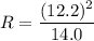 R =\dfrac{(12.2)^2}{14.0}