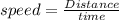 speed = \frac{Distance}{time}