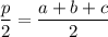 \dfrac{p}{2}=\dfrac{a+b+c}{2}