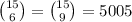 {15 \choose 6} = {15 \choose 9} = 5005