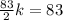 \frac{83}{2}k=83