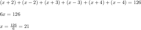 (x+2)+(x-2)+(x+3)+(x-3)+(x+4)+(x-4)= 126\\ \\ 6x= 126\\ \\ x=\frac{126}{6}=21