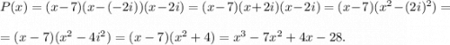 P(x)=(x-7)(x-(-2i))(x-2i)=(x-7)(x+2i)(x-2i)=(x-7)(x^2-(2i)^2)=\\ \\=(x-7)(x^2-4i^2)=(x-7)(x^2+4)=x^3-7x^2+4x-28.