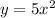 y = 5x^2