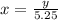 x= \frac{y}{5.25}