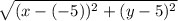 \sqrt{(x -(-5)) ^ 2 + (y-5) ^ 2}
