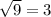 \sqrt{9}  = 3