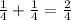 \frac{1}{4} +\frac{1}{4} =\frac{2}{4}