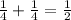 \frac{1}{4} +\frac{1}{4} =\frac{1}{2}