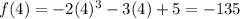 f(4) = -2(4)^3 - 3(4) + 5 = -135