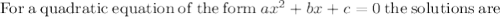 \mathrm{For\:a\:quadratic\:equation\:of\:the\:form\:}ax^2+bx+c=0\mathrm{\:the\:solutions\:are\:}