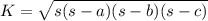 K=\sqrt{s(s-a)(s-b)(s-c)}